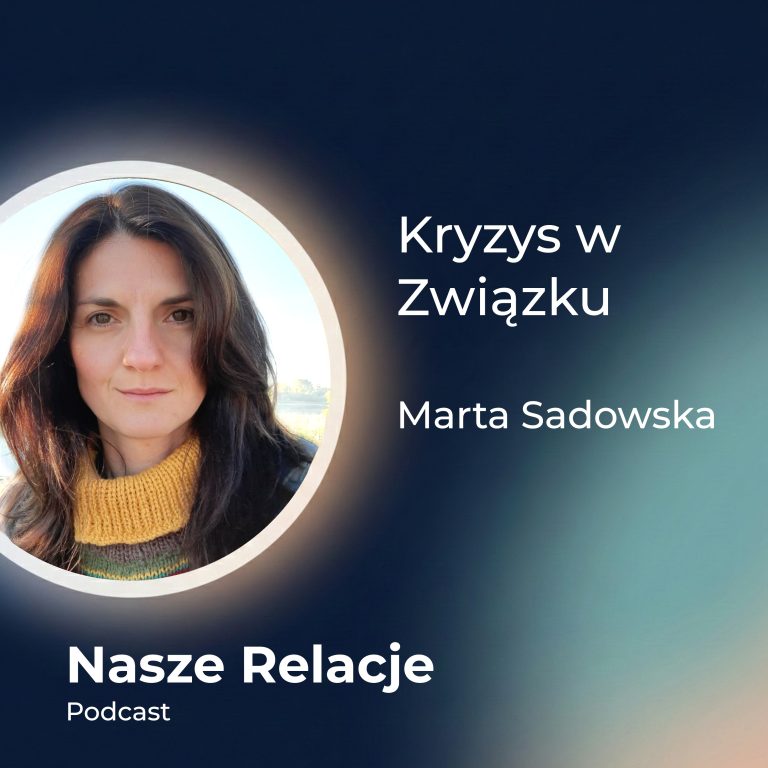 Kryzys w Związku – Trudność i Potencjał. Marta Sadowska