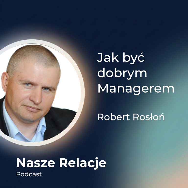 Blaski i cienie bycia Managerem z perspektywy Managera 50+. Robert Rosłoń