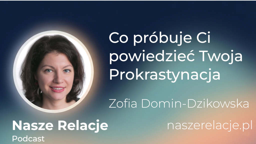 Co próbuje Ci powiedzieć Twoja prokrastynacja Zofia Domin-Dzikowska