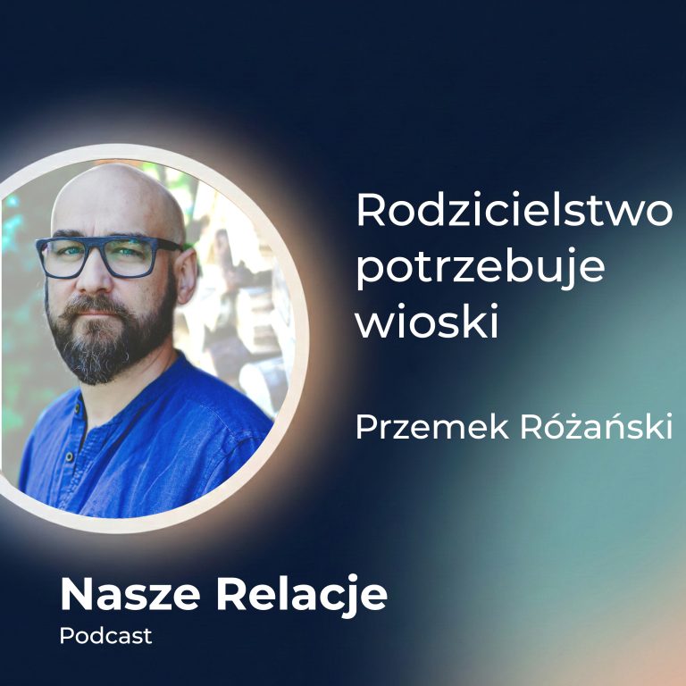 Rodzicielstwo potrzebuje wioski: Jak budować więzi wsparcia w świecie niepewności i nieprzewidywalności | Przemek Różański