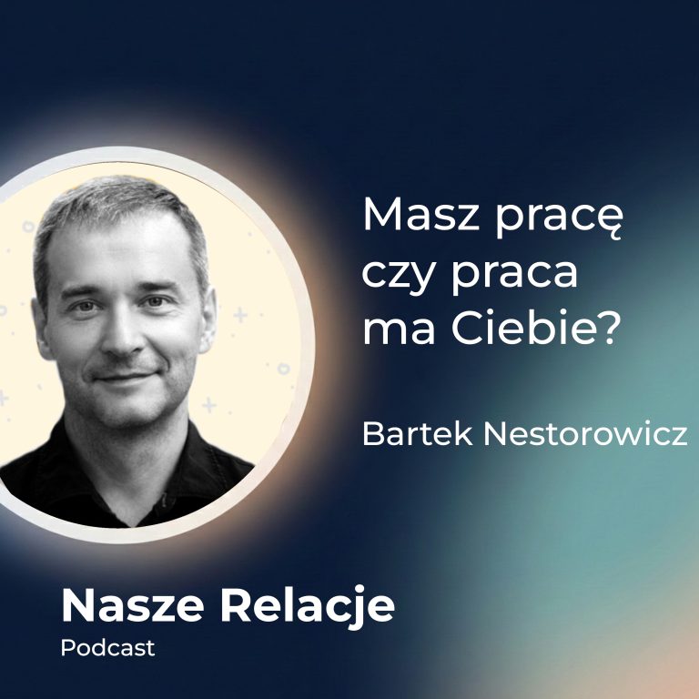 Masz Pracę czy Praca ma Ciebie? | Bartek Nestorowicz