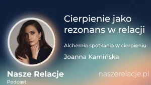 Cierpienie jako doświadczenie relacyjne | Alchemia spotkania w cierpieniu w podejściu Gestalt Joanna Kamińska